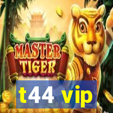 t44 vip